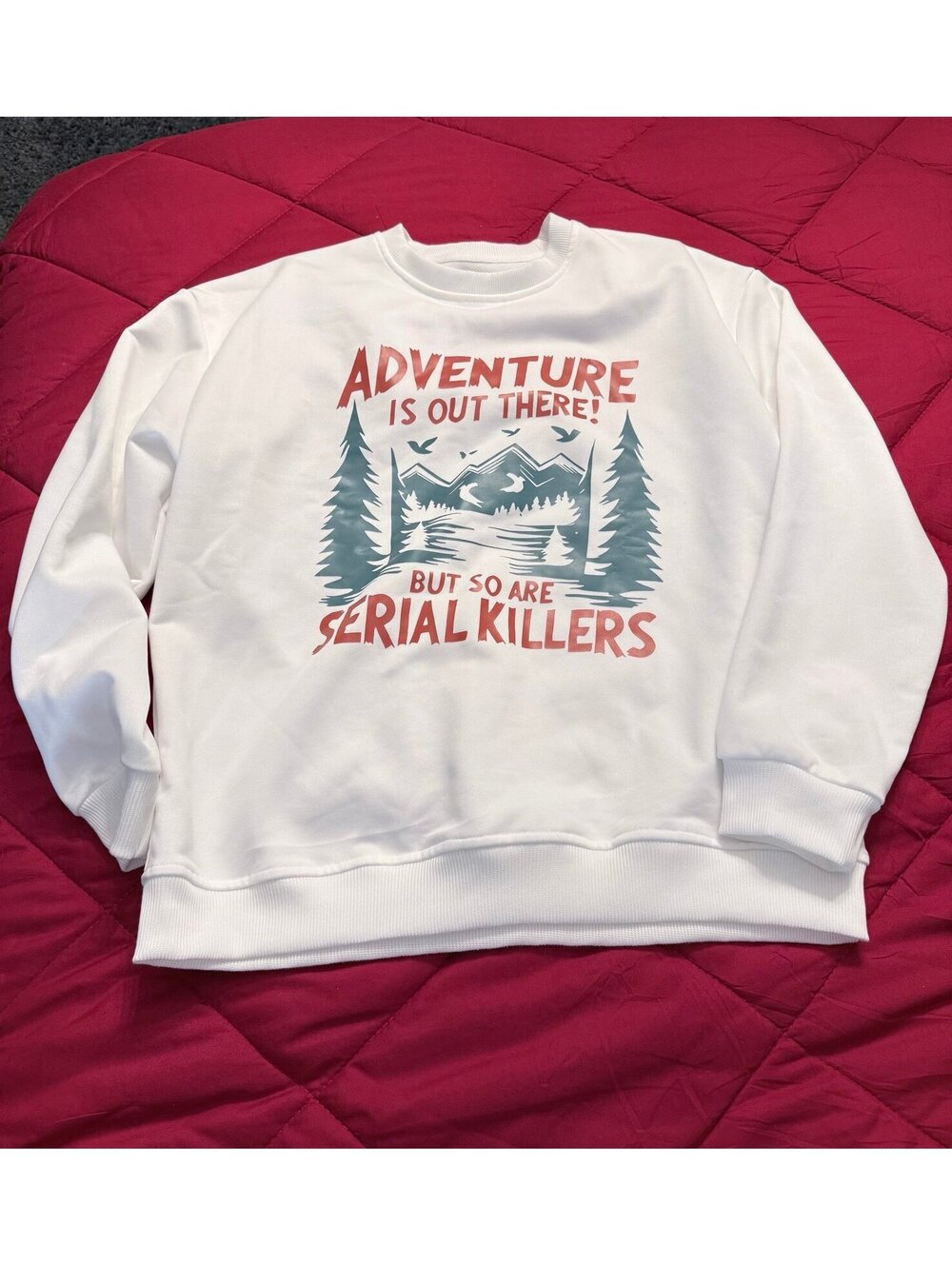 NWOT Adventure Is Out There But So Are Serial Killers Graphic Sweatshirt White
